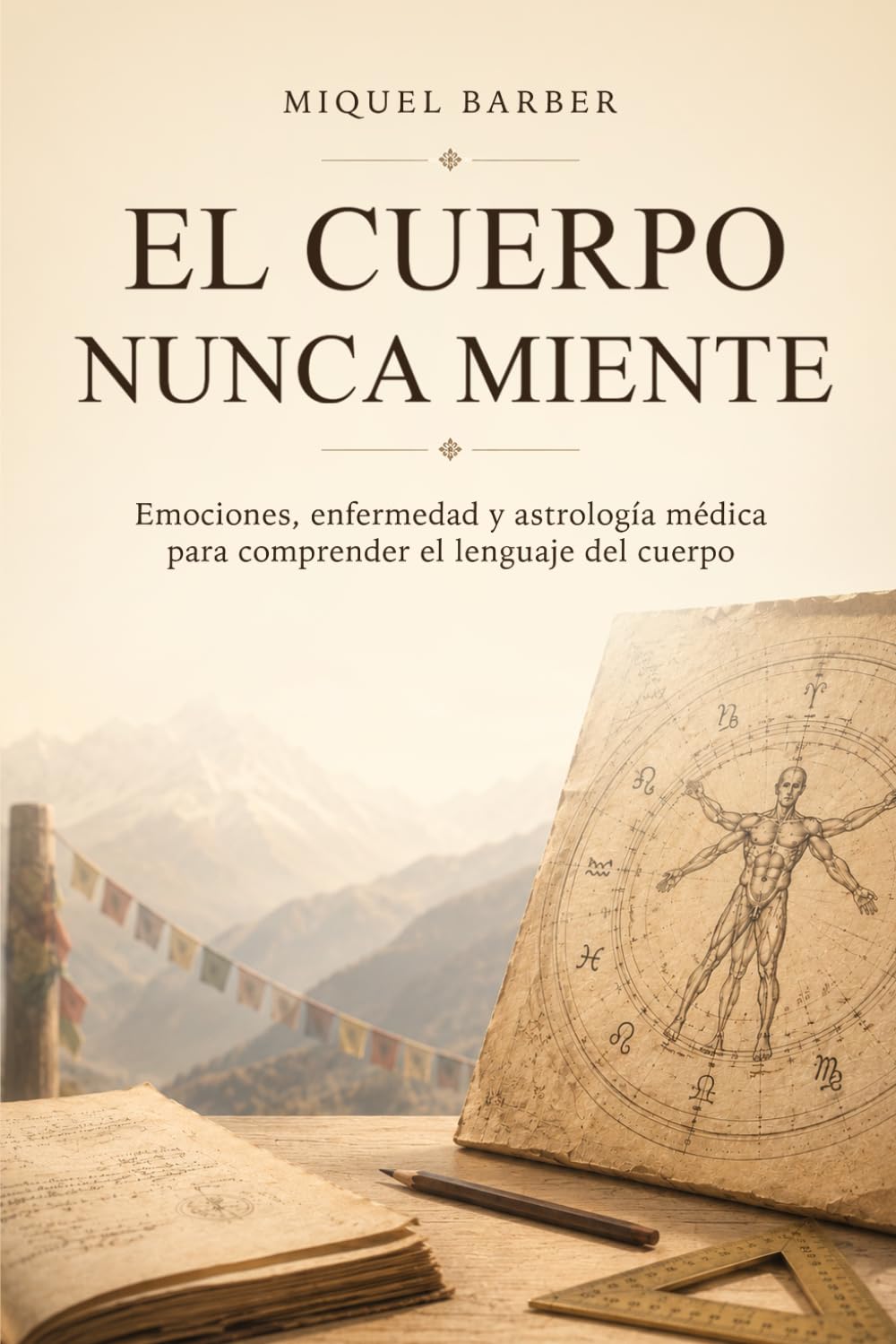 EL CUERPO NUNCA MIENTE: Emociones, enfermedad y astrología médica para comprender el lenguaje del cuerpo