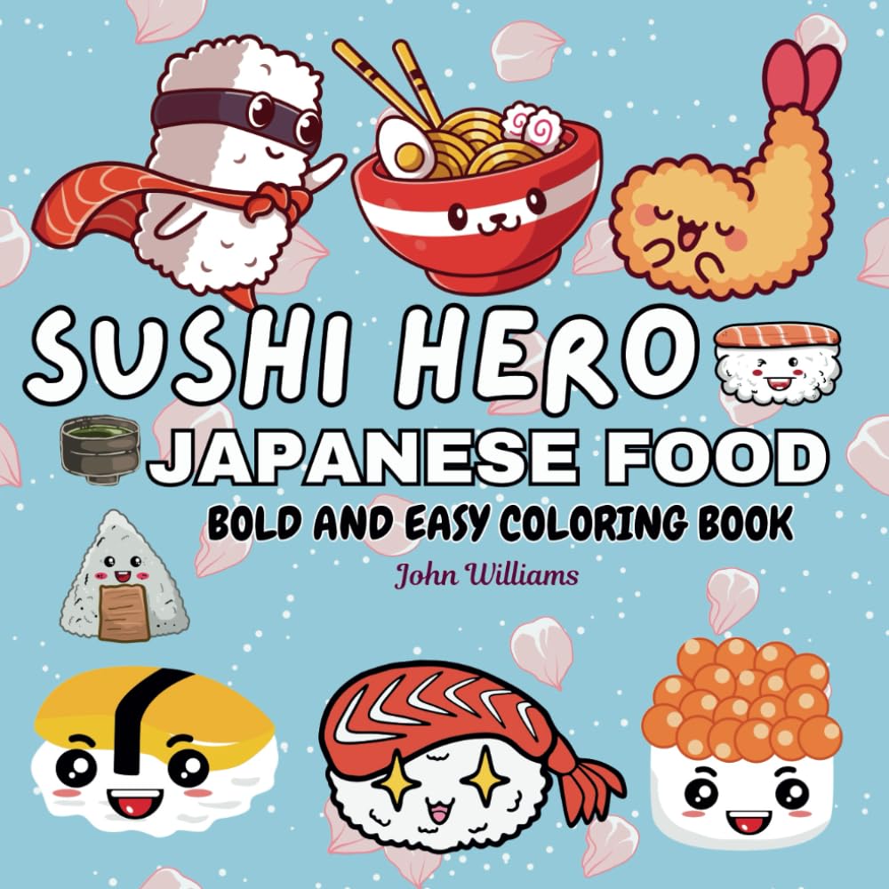 Sushi Hero Japanese Food Bold and Easy: Coloring Book Cozy and Relaxing | Easy-to-Color Japanese Food Delights | kawaii design (Food Heroes Coloring)