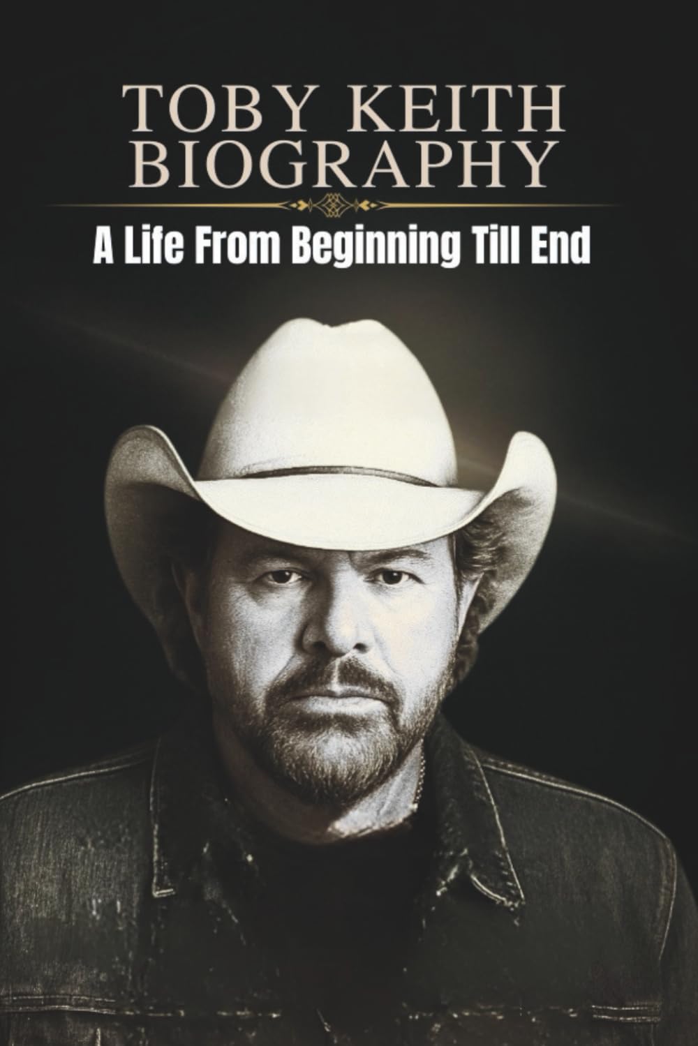TOBY KEITH BIOGRAPHY: A Life From Beginning Till End