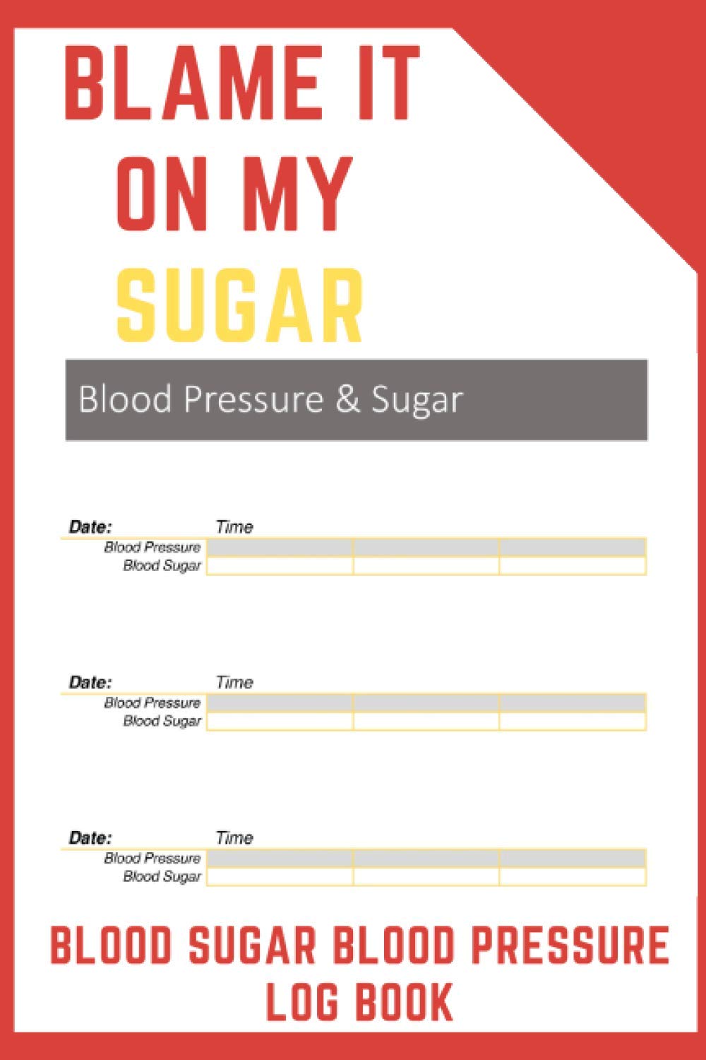 BLAMW IT ON MY SUGAR : BLOOD PRESSURE BLOOD SUGAR LOG BOOK: Diabetes and Blood Pressure Journal Log Book - Record and Track your Health