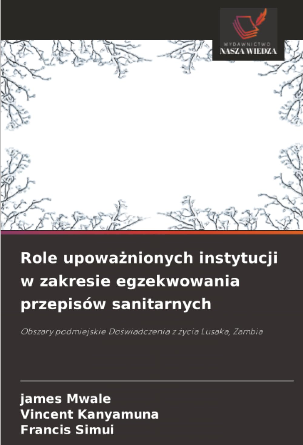 Role upowa¿nionych instytucji w zakresie egzekwowania przepisów sanitarnych: Obszary podmiejskie Do¿wiadczenia z ¿ycia Lusaka, Zambia