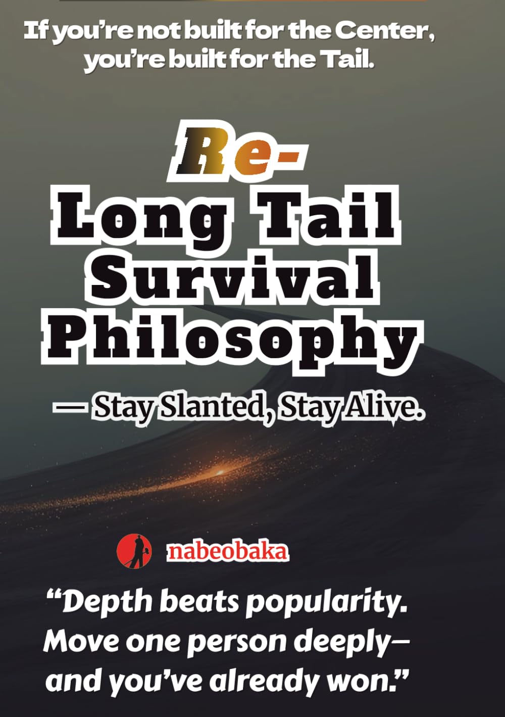 Re-Long Tail Survival Philosophy: — Stay Slanted, Stay Alive. (Foolish Self-Help Series)