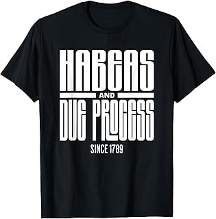 Habeas Corpus and Due Process 1789 Constitutional Democracy T-Shirt