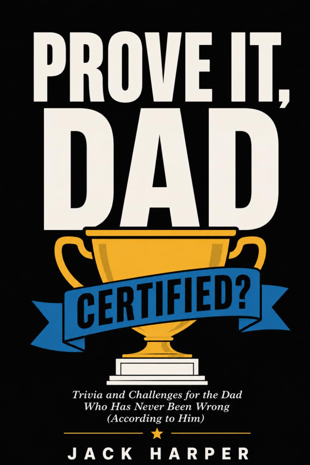 Prove It, Dad: Trivia and Challenges for the Dad Who Has Never Been Wrong (According to Him)