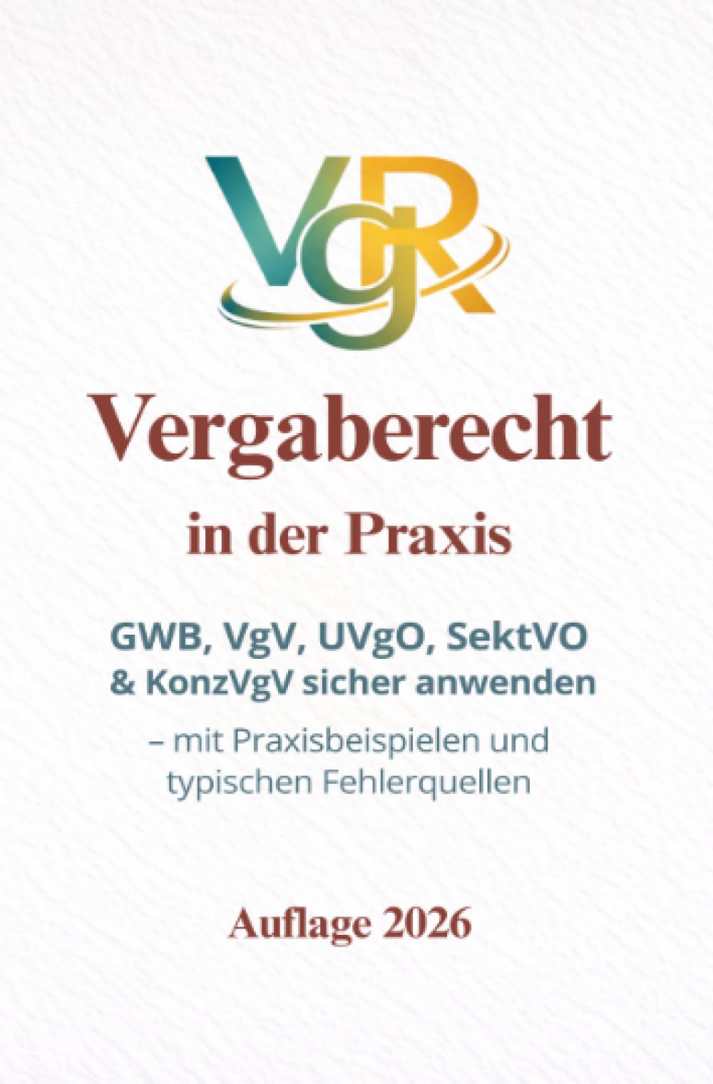 Vergaberecht in der Praxis: GWB, VgV, UVgO, SektVO und KonzVgV sicher anwenden – mit Praxisbeispielen und typischen Fehlerquellen