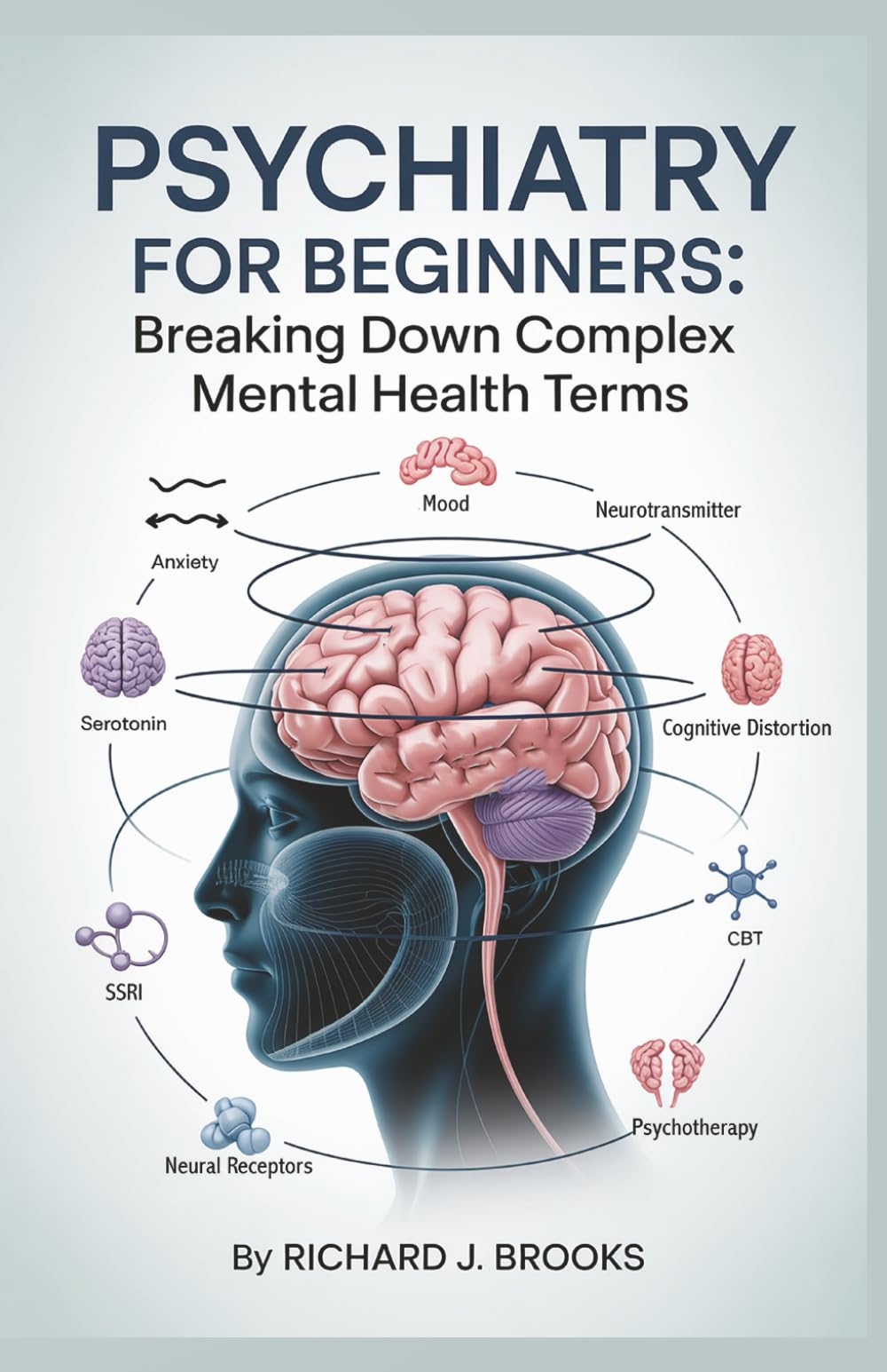 Psychiatry for Beginners: Breaking Down the Basics of Medical Terminology and Vocabulary for High School / College Students and Patients (Medical Terms Made Clear)