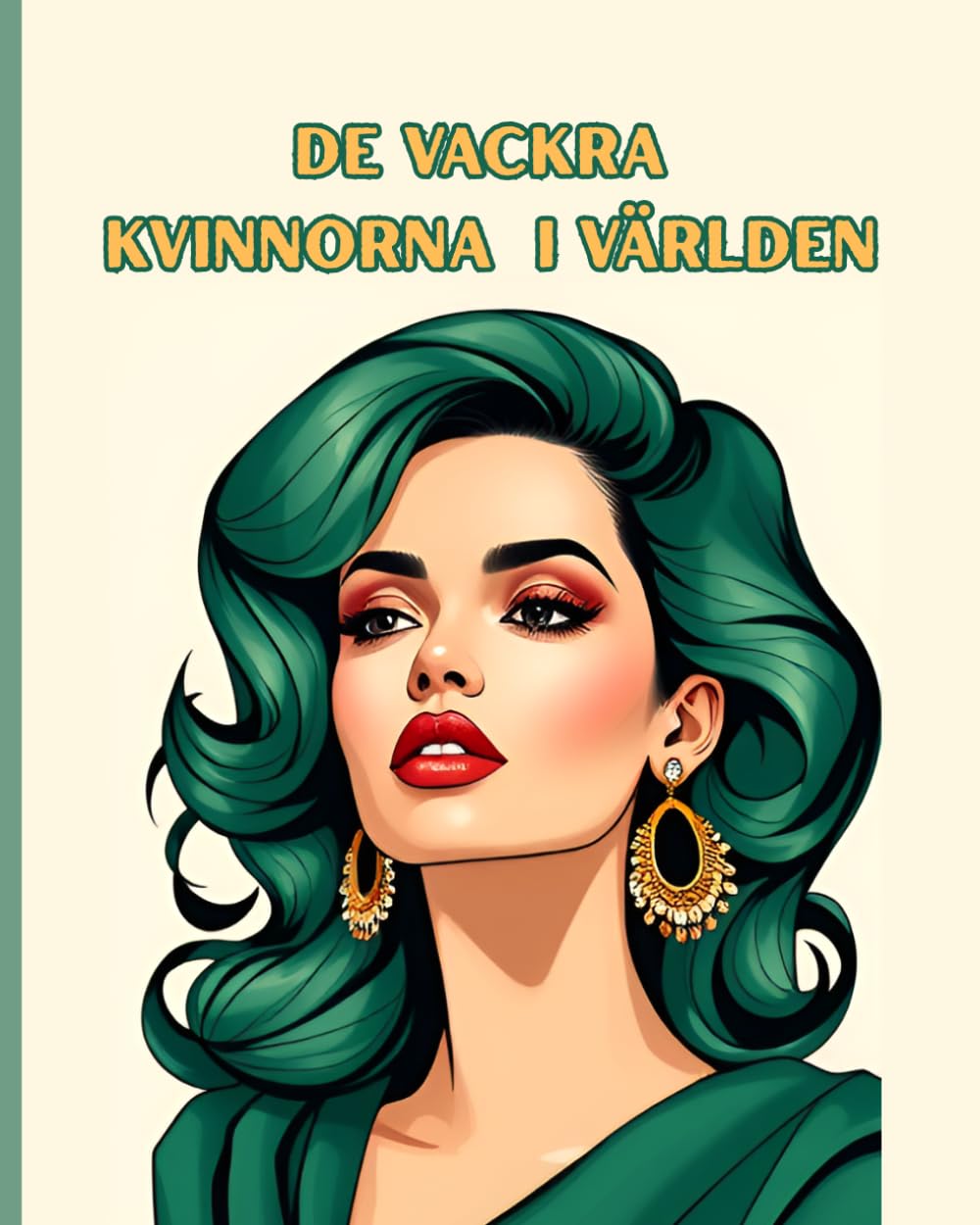 DE VACKRA KVINNORNA I VÄRLDEN: Avslappnande målarbok för vuxna med 50 eleganta illustrationer av vackra kvinnor från hela världen för stresslindring och kreativ avkoppling