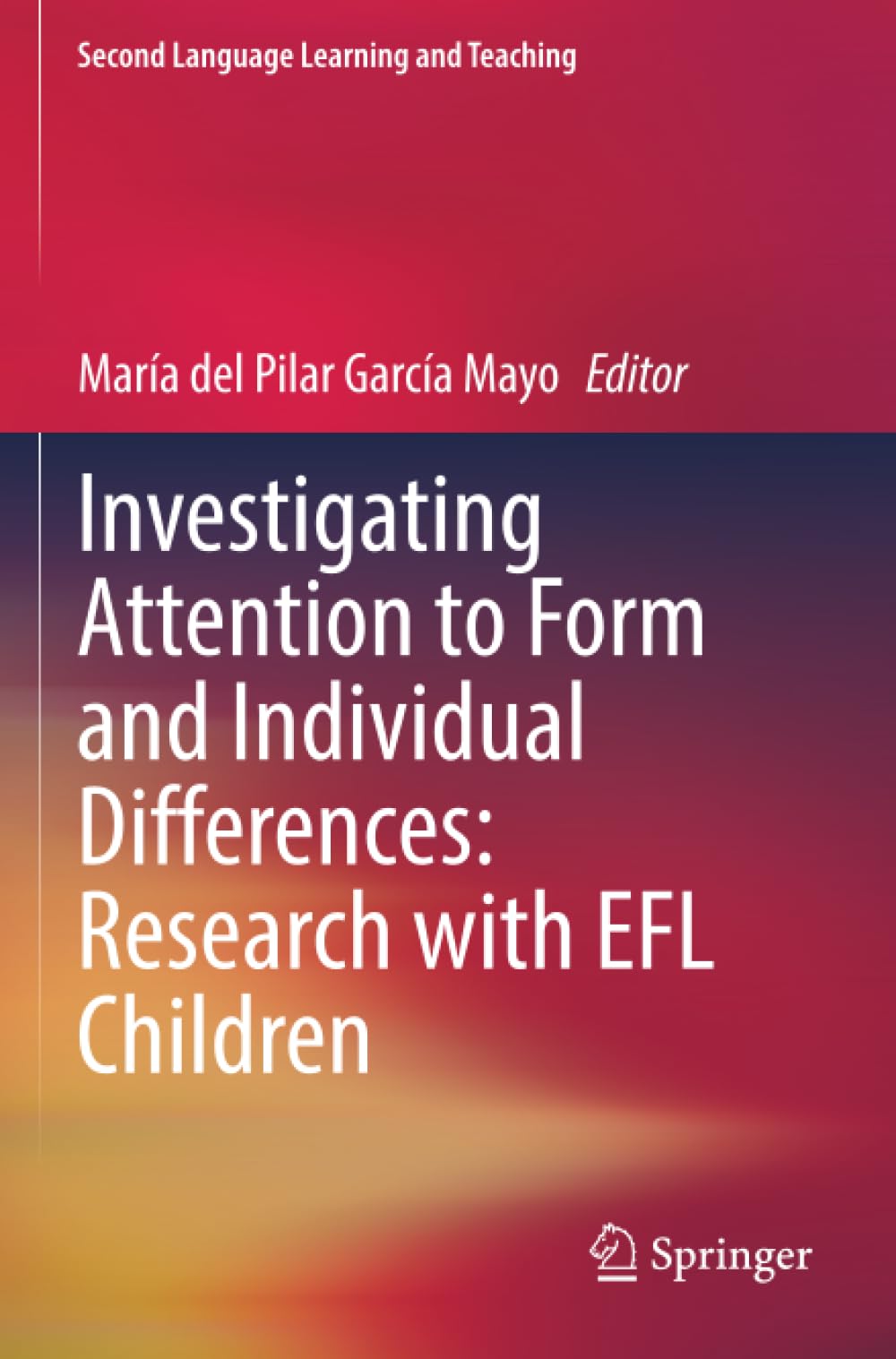 Investigating Attention to Form and Individual Differences:Research with EFL Children (Second Language Learning and Teaching)