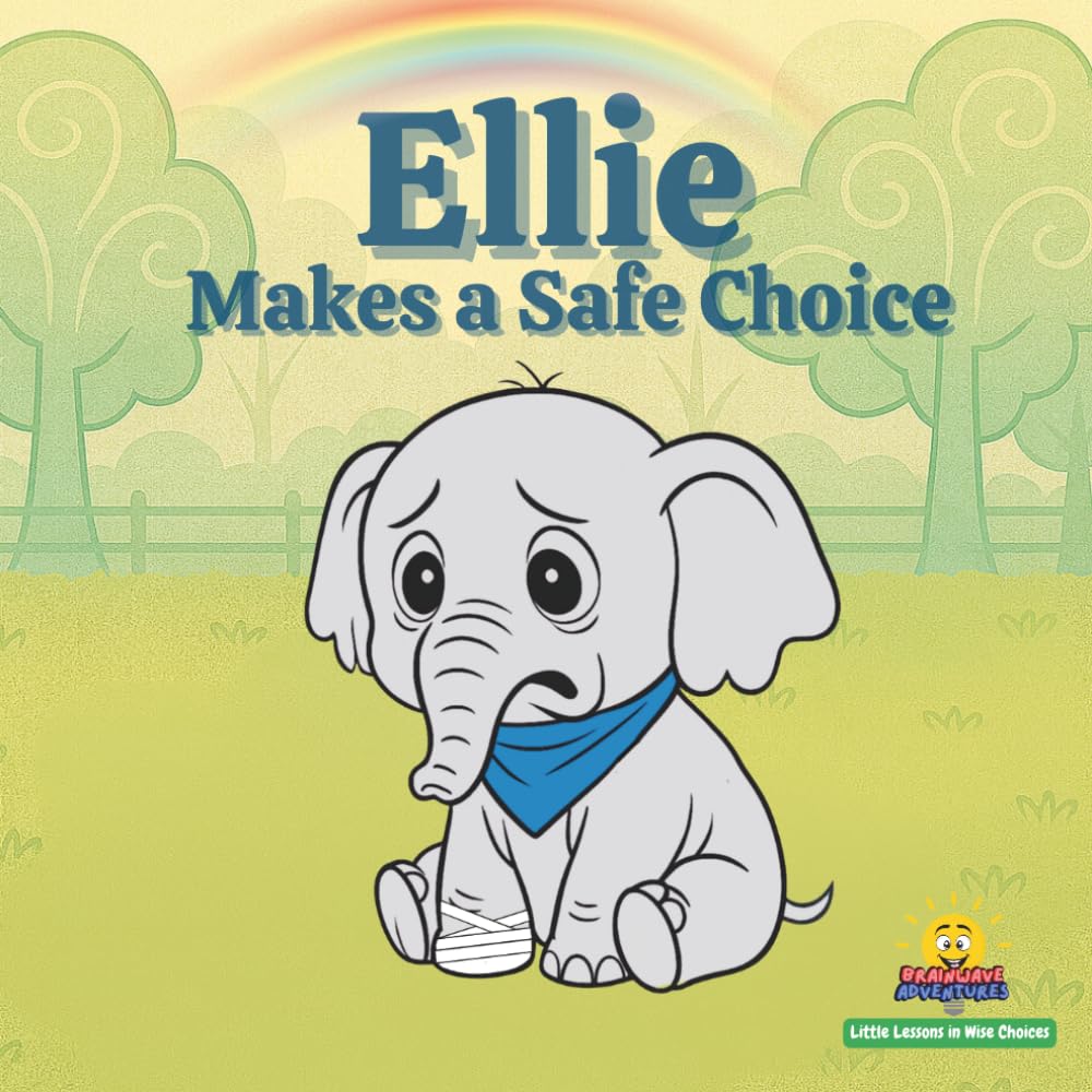 Ellie Makes a Safe Choice: Little Lessons in Wise Choices A Story About Safety