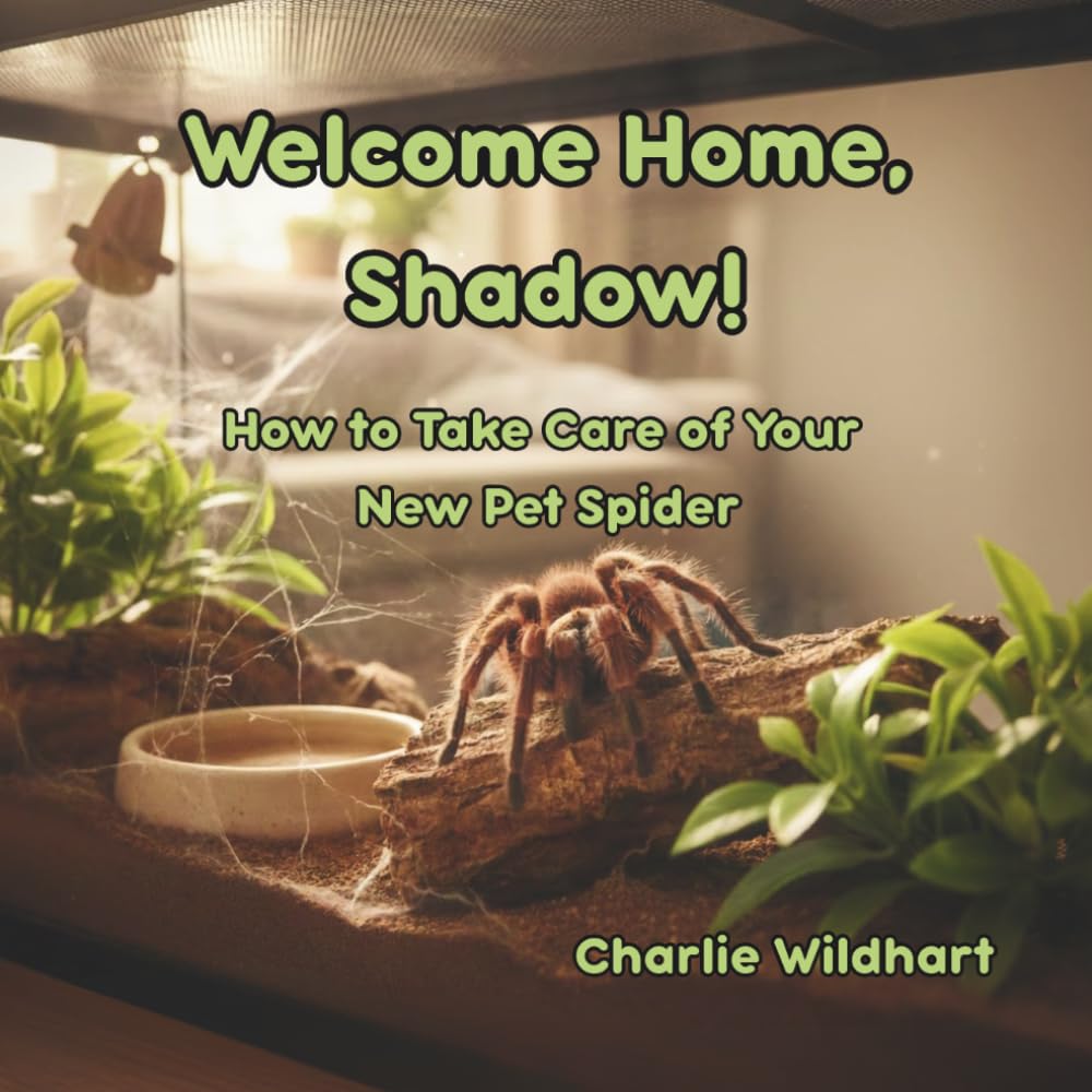 Welcome Home, Shadow!: How to Take Care of Your New Pet Spider (Bringing Home a New Pet)