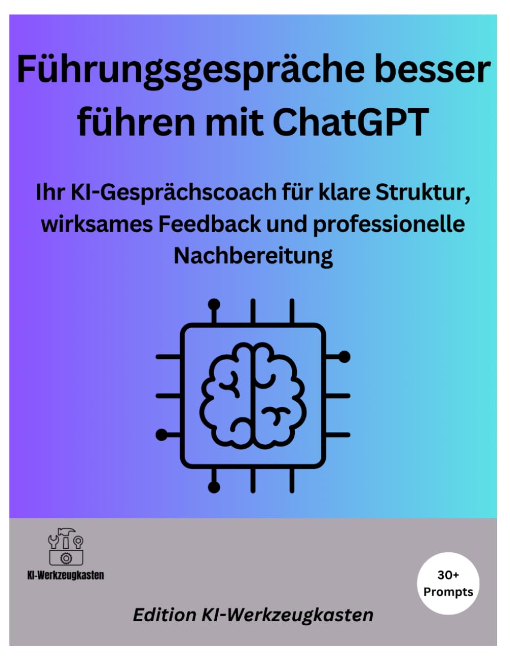Führungsgespräche besser führen mit ChatGPT: Ihr KI-Gesprächscoach für klare Struktur, wirksames Feedback und professionelle Nachbereitung (Die KI-Praxis-Playbook Serie)