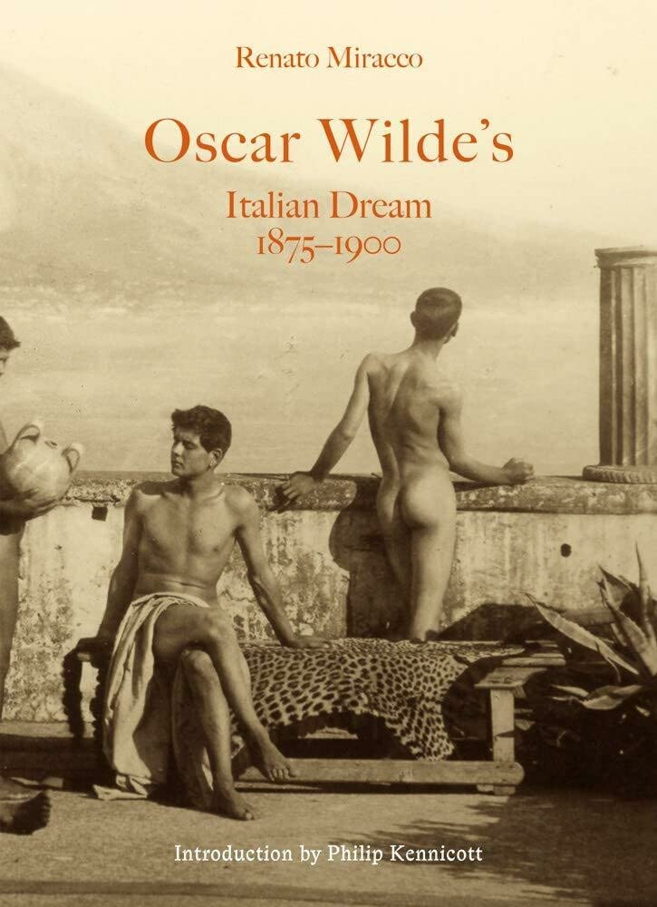 Oscar Wilde's Italian Dream: The Infamous St. Oscar of Oxford, Poet and Martyr Undecided Between the Cloister and the Cafe