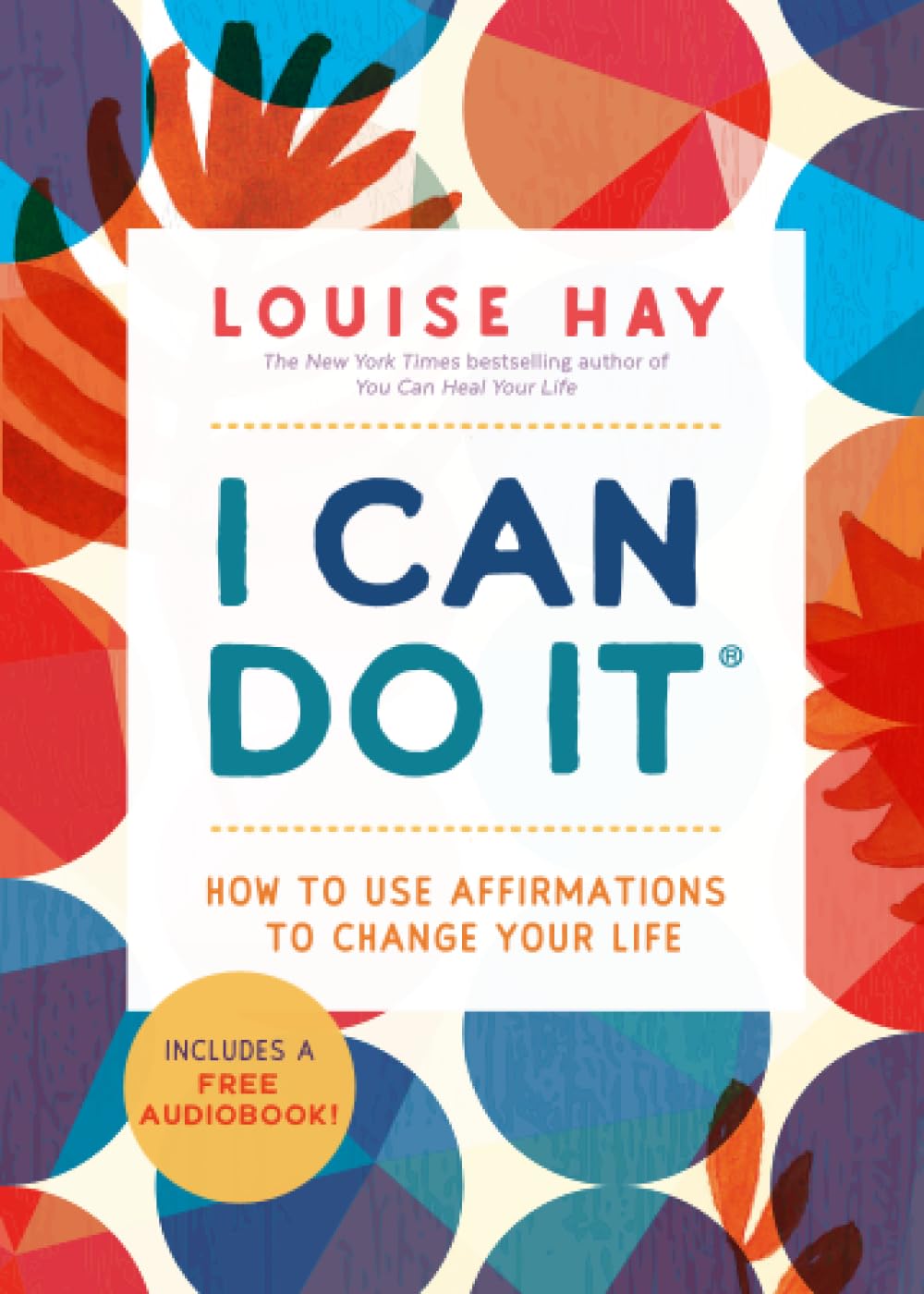 I Can Do It: How to Use Affirmations to Change Your Life