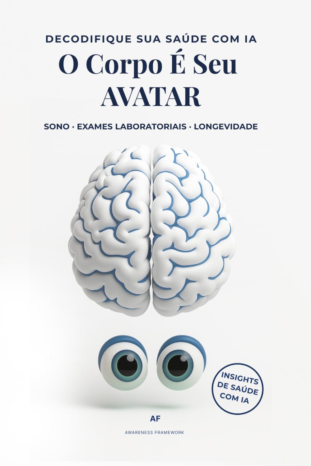 O Corpo É Seu AVATAR: A Inteligência Artificial Como o Seu Segundo Cérebro Digital: o Novo Plano Para Uma Vida Longa e Plena