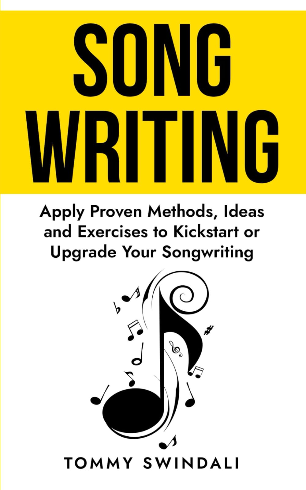 Songwriting:: Apply Proven Methods, Ideas and Exercises to Kickstart or Upgrade Your Songwriting