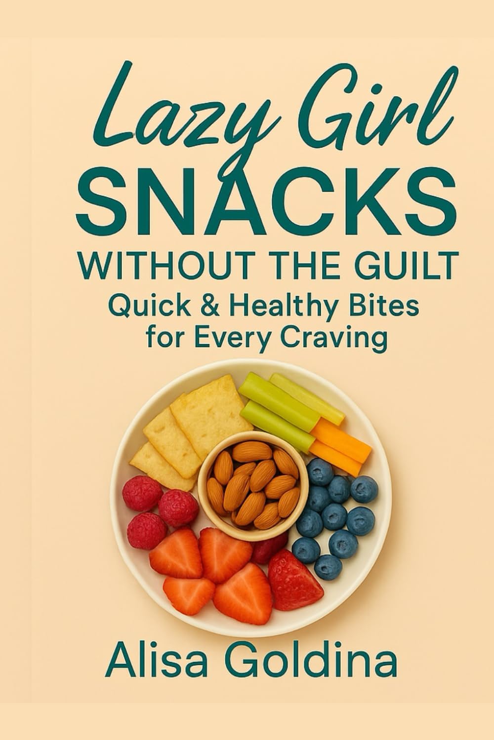 Lazy Girl Snacks Without the Guilt: Quick & Healthy Bites for Every Craving (Lazy Girl Method)