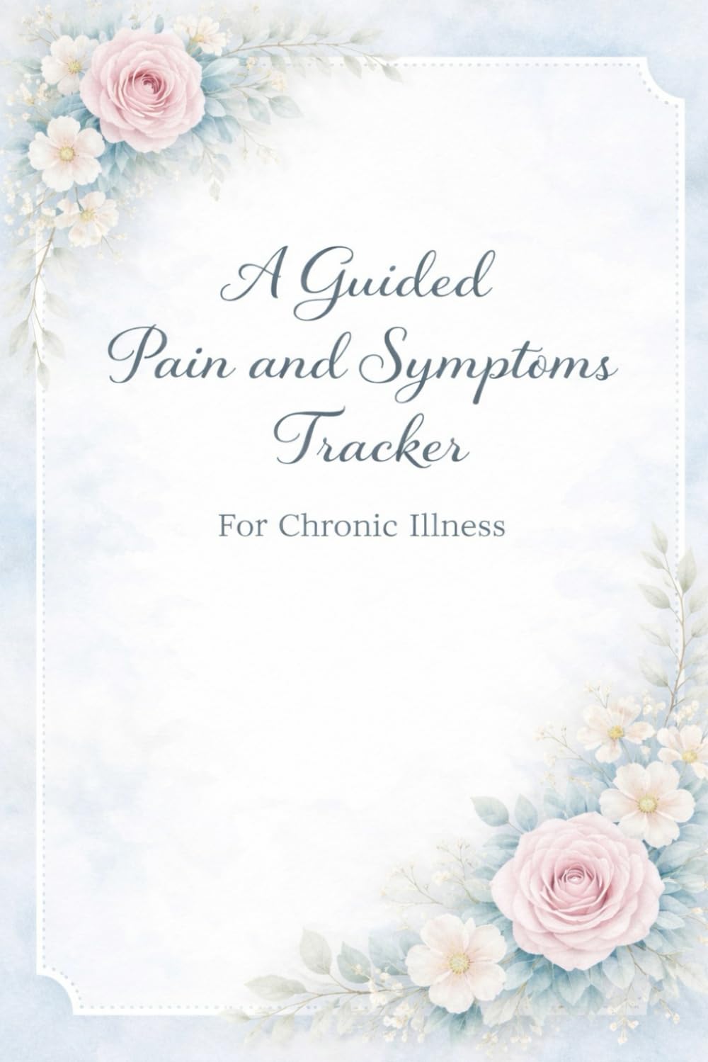 A Guided Symptom Tracker For Chronic Illness: A Guided 6-Month Tracker for Symptoms, Appointments & Reflection
