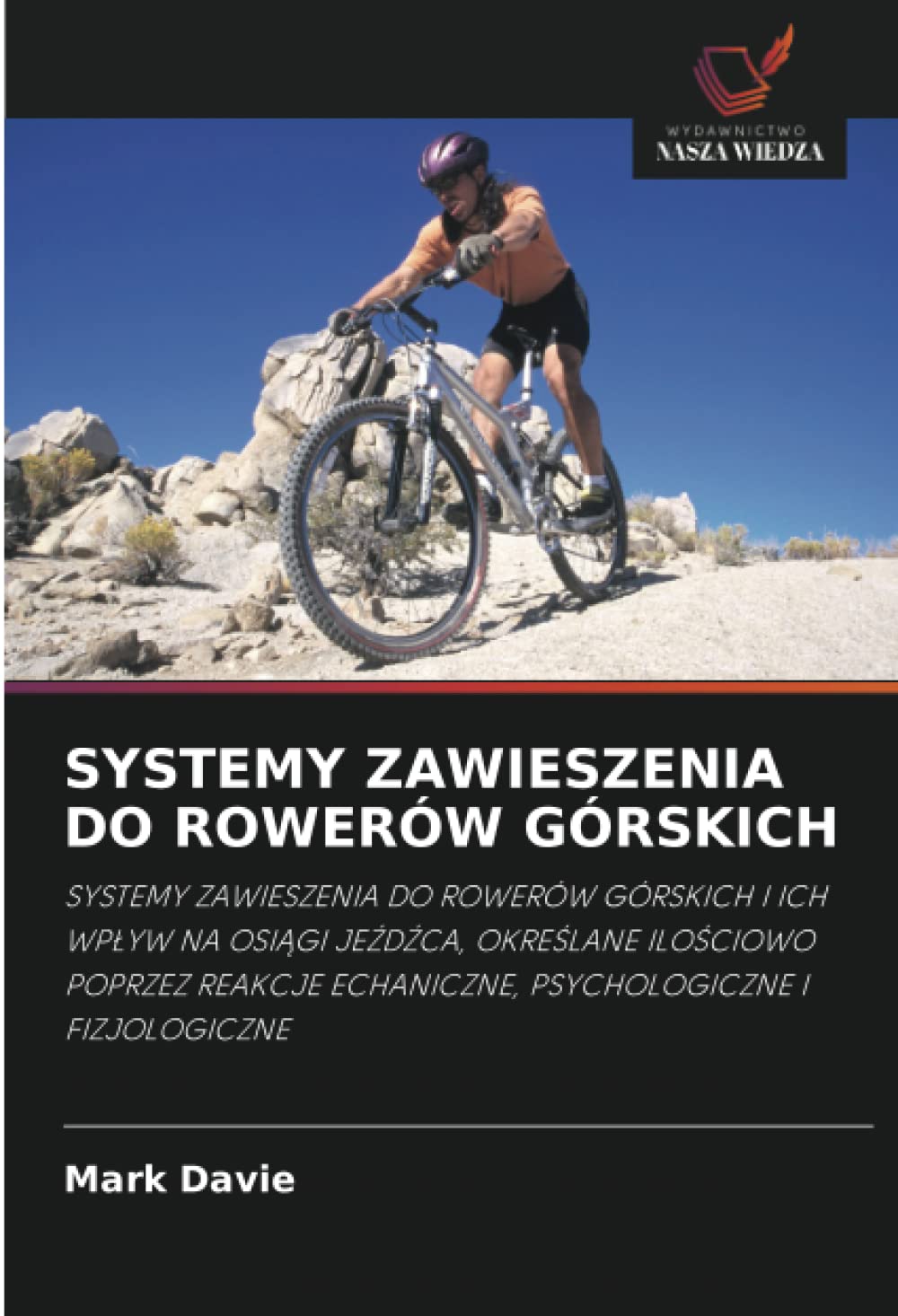 SYSTEMY ZAWIESZENIA DO ROWERÓW GÓRSKICH: SYSTEMY ZAWIESZENIA DO ROWERÓW GÓRSKICH I ICH WP¿YW NA OSI¿GI JE¿D¿CA, OKRE¿LANE ILO¿CIOWO POPRZEZ REAKCJE ECHANICZNE, PSYCHOLOGICZNE I FIZJOLOGICZNE