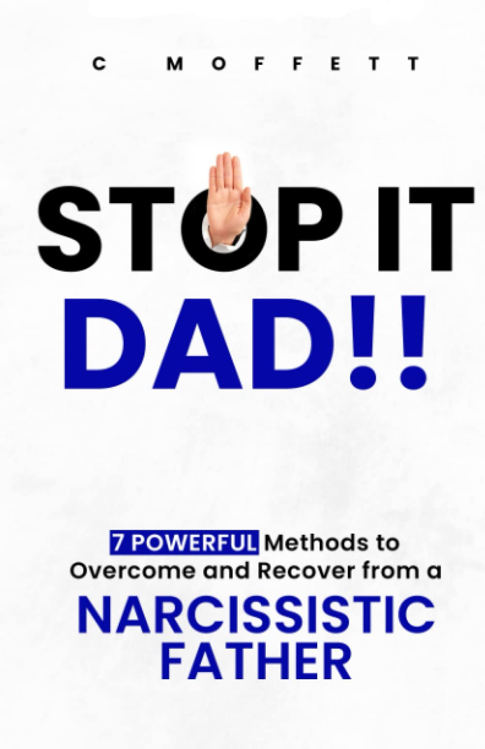 STOP IT DAD!!: 7 Powerful Methods to Overcome and Recover from Your Narcissistic Father or Husband