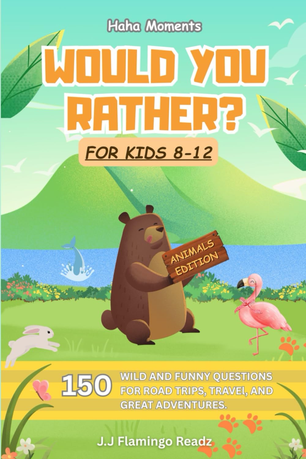 Would You Rather? Animals Edition: 150 Fun, Silly & Wild Questions for Kids Aged 8 - 12