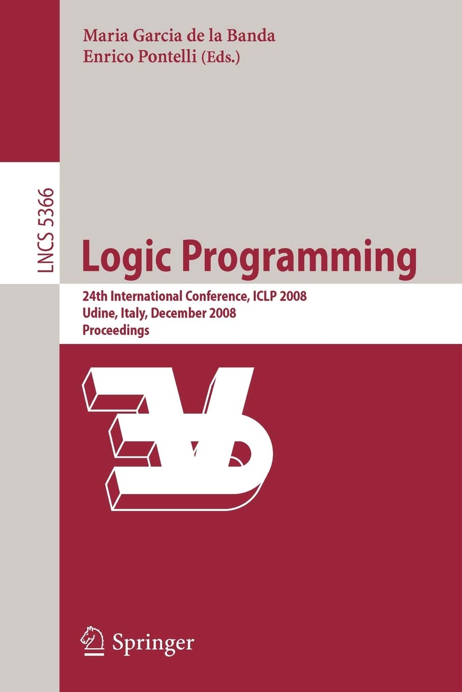 Logic Programming: 24th International Conference, ICLP 2008 Udine, Italy, December 9-13 2008 Proceedings (Lecture Notes in Computer Science, 5366)