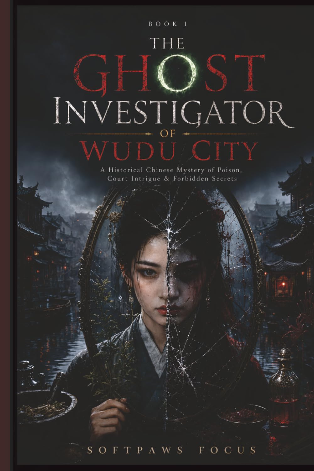 The Ghost Investigator of Wudu City: A Historical Chinese Mystery of Poison, Court Intrigue, and Forbidden Secrets (The Wudu City Investigations)