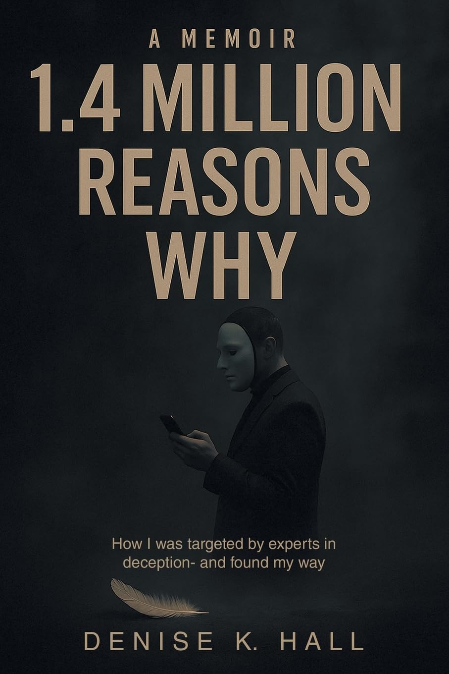 1.4 Million Reasons Why: How I was targeted by experts in deception- and found my way