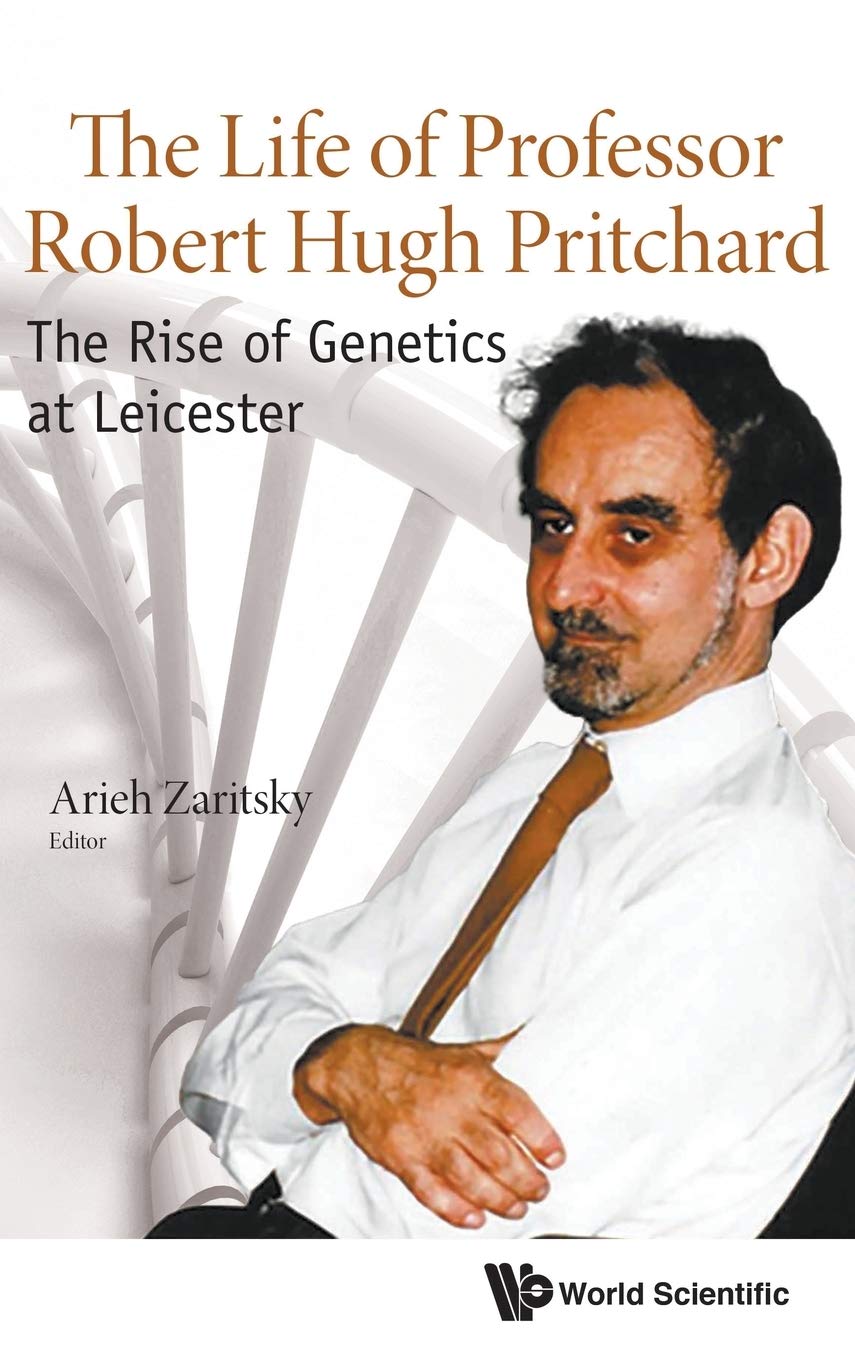Life Of Professor Robert Hugh Pritchard, The: The Rise Of Genetics At Leicester