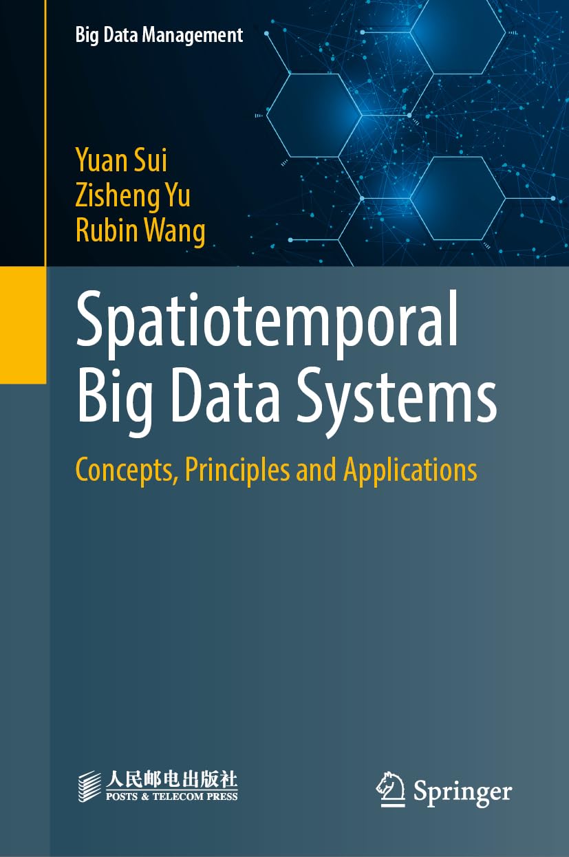 Spatiotemporal Big Data Systems: Concepts, Principles and Applications (Big Data Management)