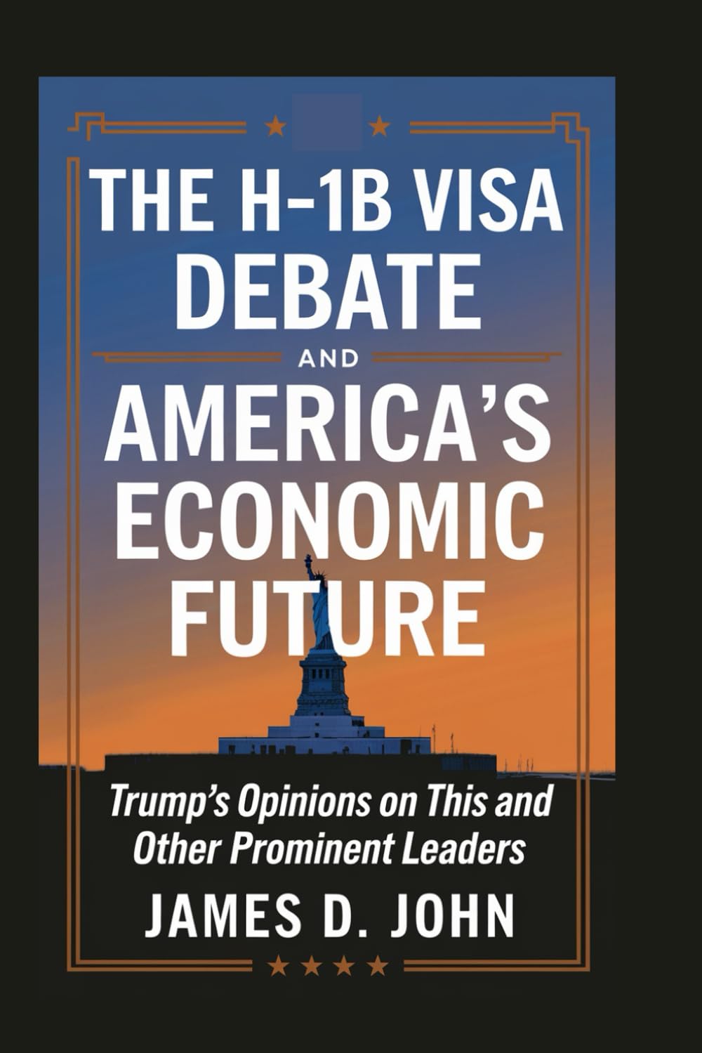 THE H-1B VISA DEBATE AND AMERICA’S ECONOMIC FUTURE: Trump's opinions on this and other prominent leaders