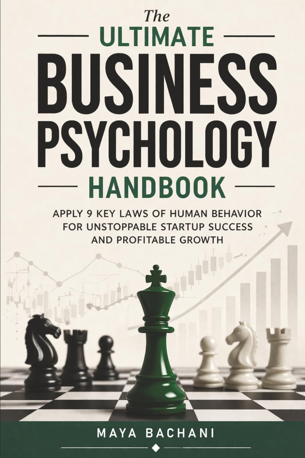 THE ULTIMATE BUSINESS PSYCHOLOGY HANDBOOK: Apply 9 Key Laws of Human Behavior for Unstoppable Startup Success and Profitable Growth