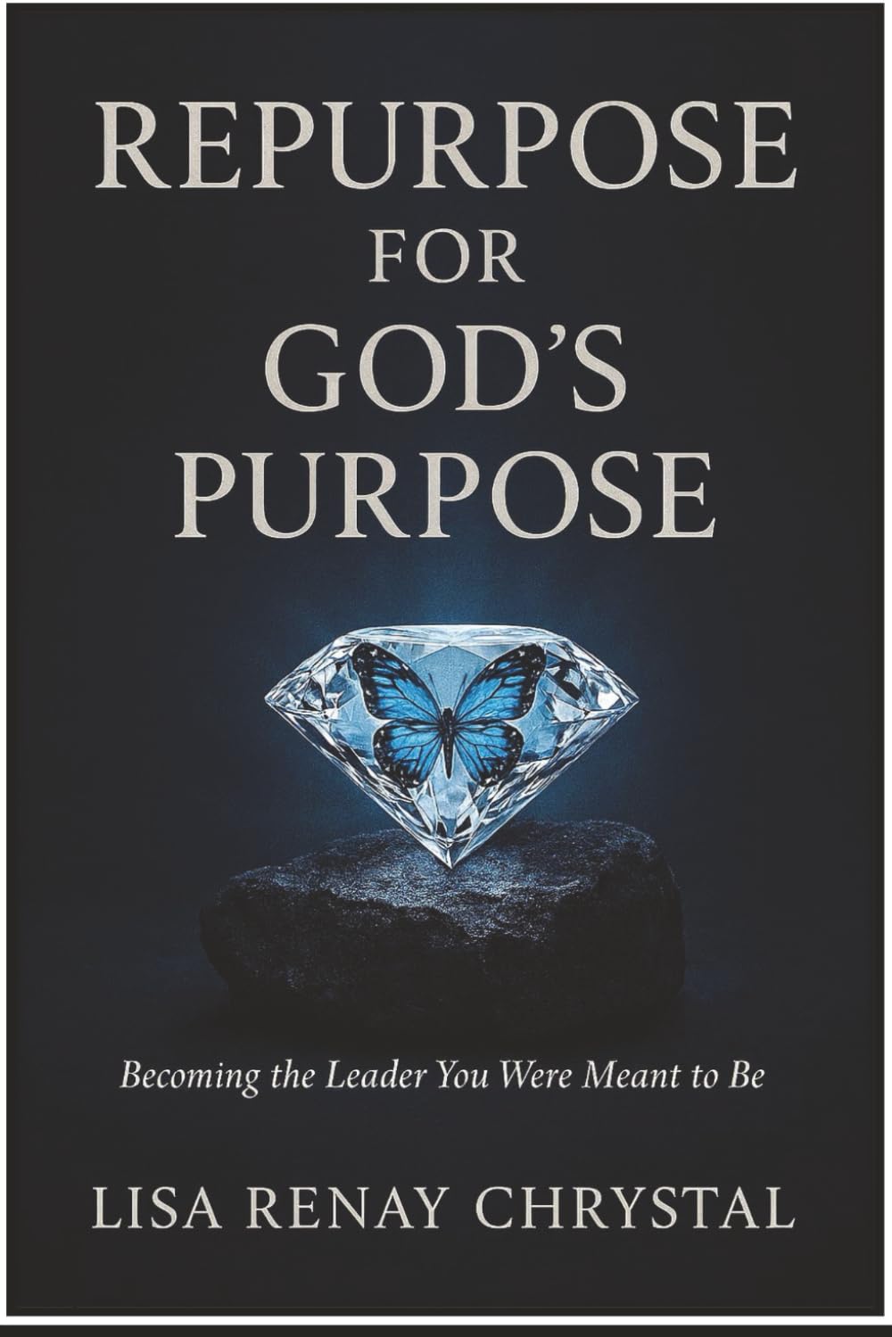 Repurpose for God's Purpose: Becoming The Leader You Were Meant To Be