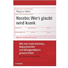 Nocebo Wer's glaubt wird krank Wie man trotz Gentests, Beipackzetteln und R ntgenbildern gesund bleibt
