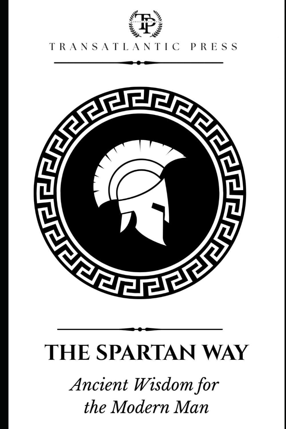 The Spartan Way: Ancient Wisdom for the Modern Man