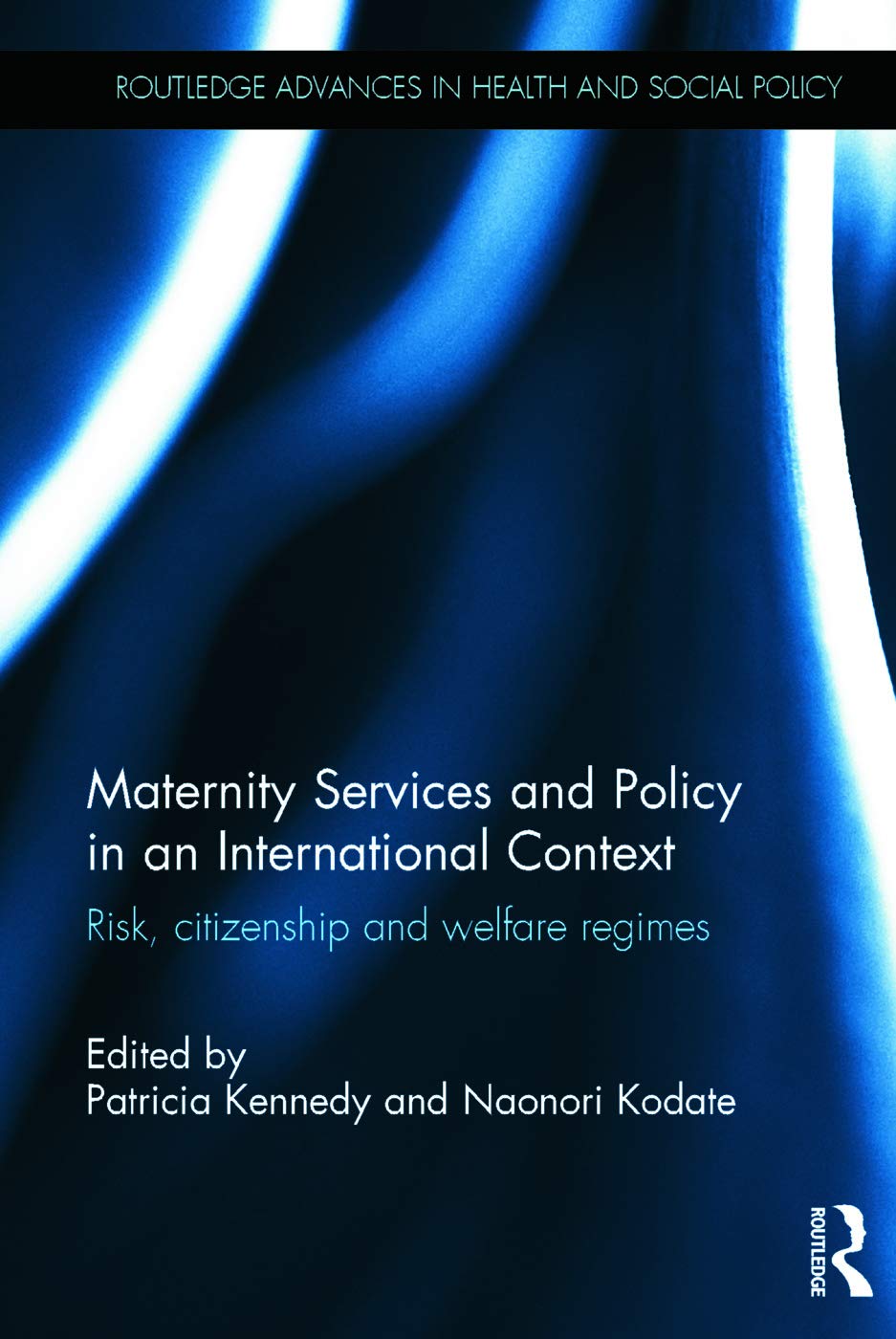 Maternity Services and Policy in an International Context (Routledge Advances in Health and Social Policy)