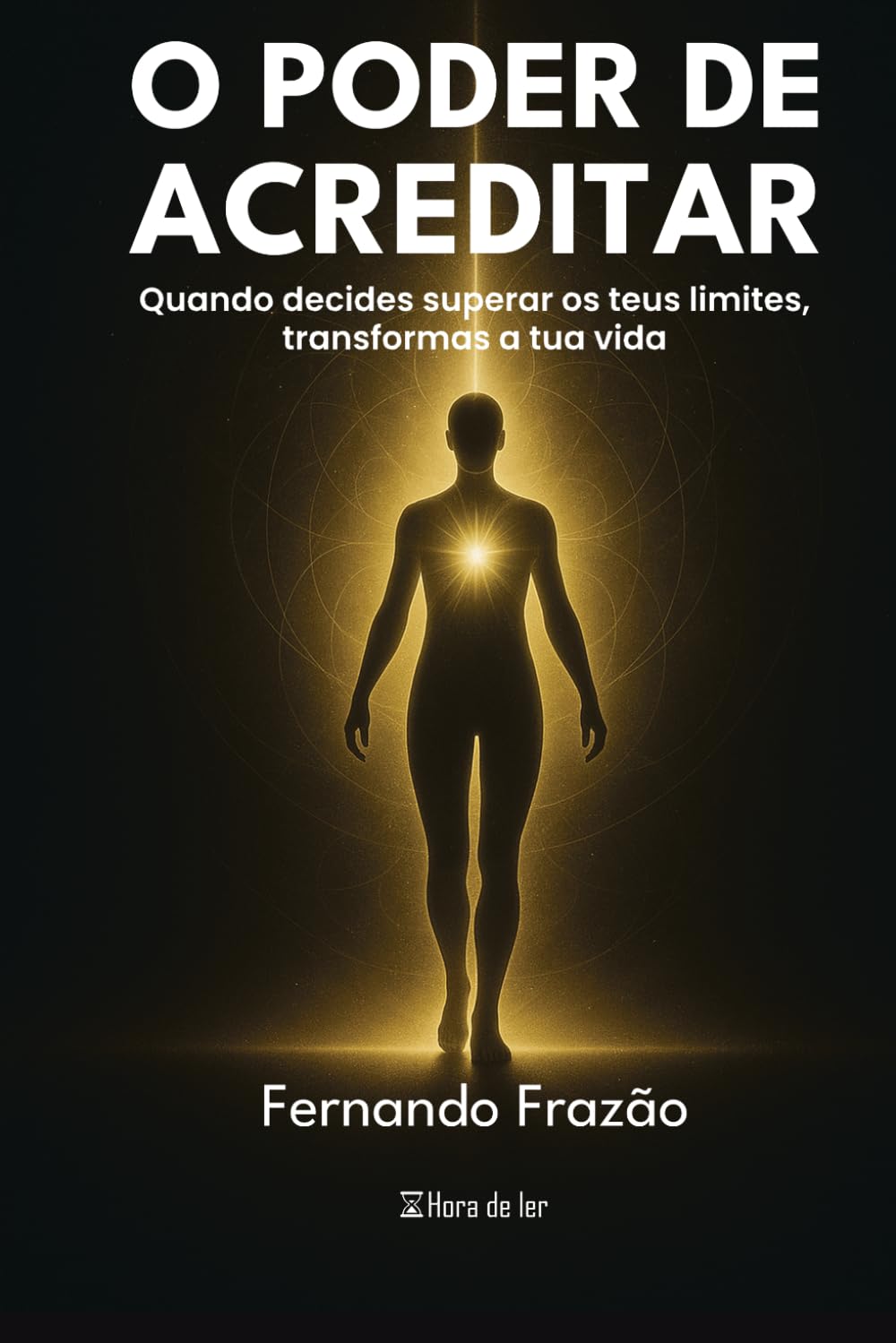 O Poder de Acreditar: Quando decides superar os teus limites transformas a tua vida