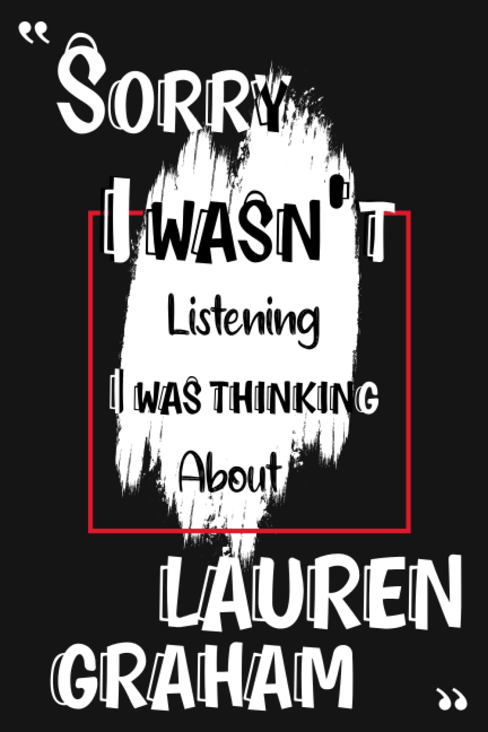 Sorry I Wasn't Listening I Was Thinking About Lauren Graham: Composition Book Journal Lined Notebook: Perfect Gift for Lauren Graham Lovers: Journal ... Teens, Students, Adults 6x9 Inches 110 Pages