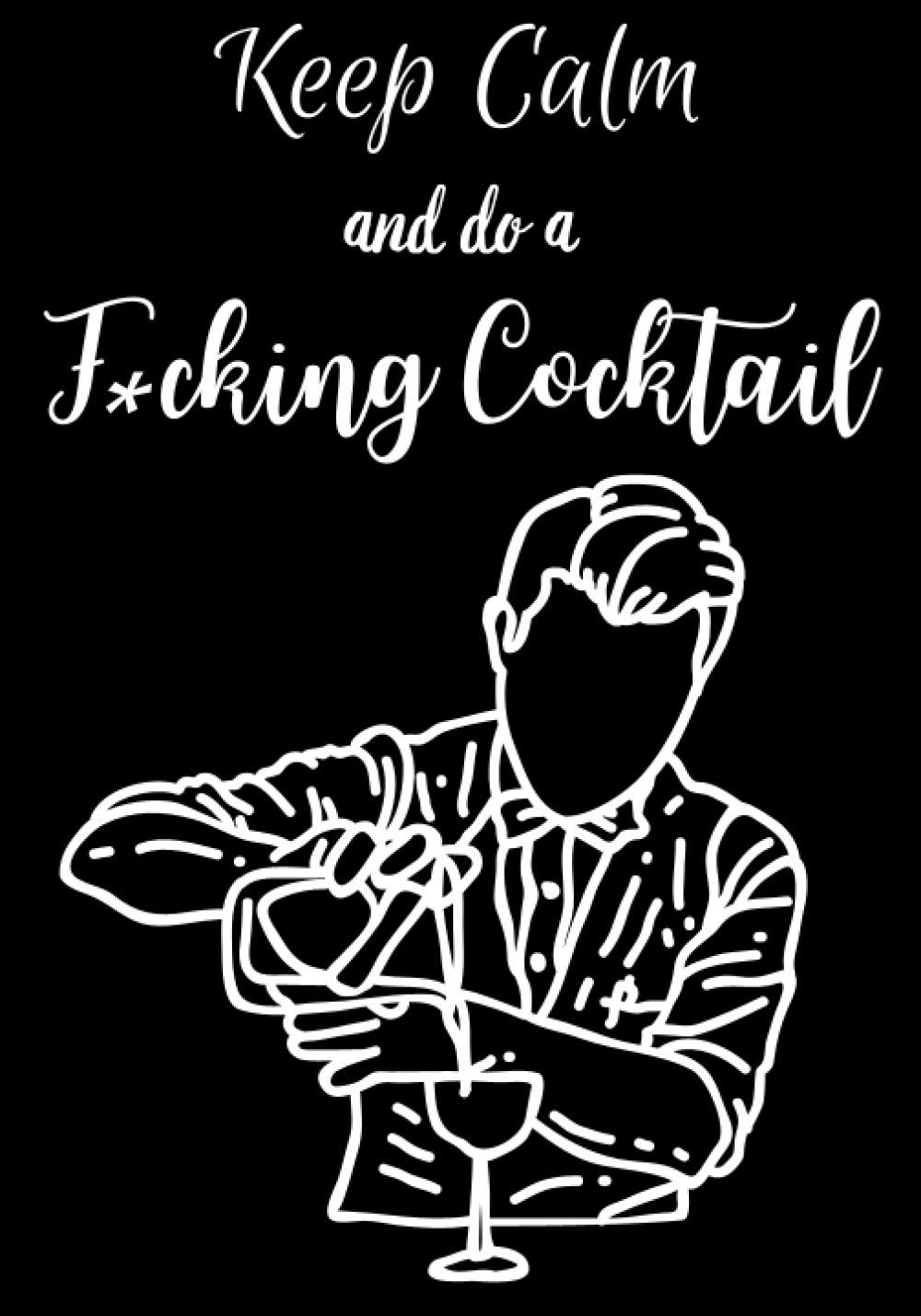 Keep Calm and do a F*cking Cocktail: 100 Recipes to Create | Cocktail Book to FIll | Bartender Book | Mixology Book | Mixed Drinks