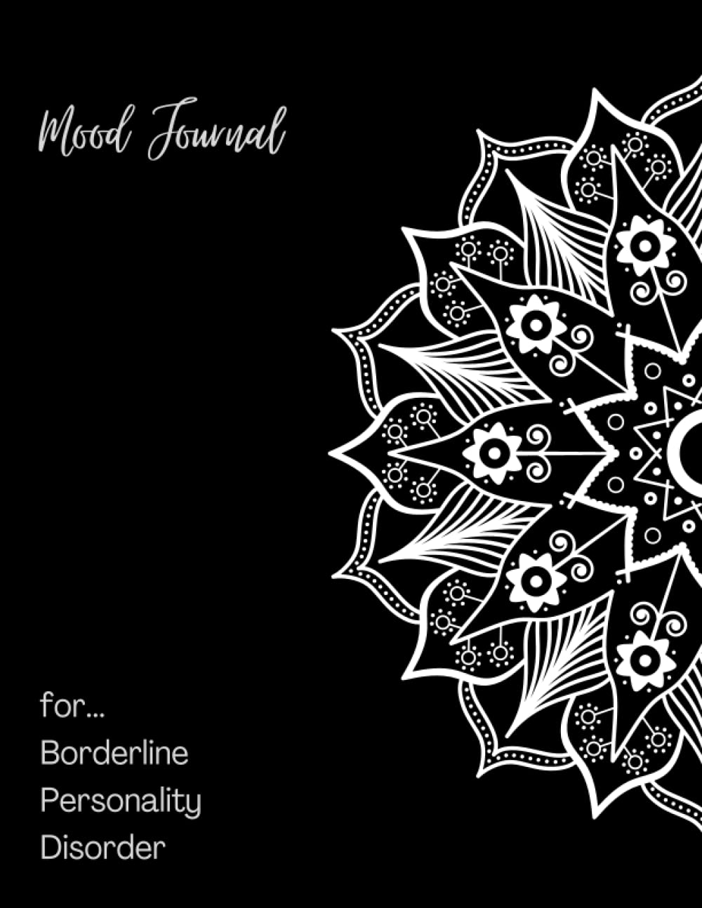 Borderline Personality Disorder Mood Journal: A Journal To Track Various Moods and BPD Symptoms, Triggers, Emotions to better help counter them.