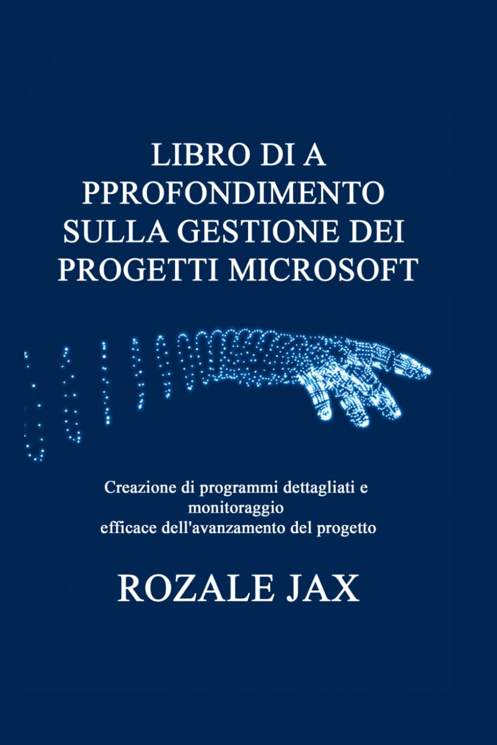 LIBRO DI APPROFONDIMENTO SULLA GESTIONE DEI PROGETTI MICROSOFT: Creazione di programmi dettagliati e monitoraggio efficace dell'avanzamento del progetto