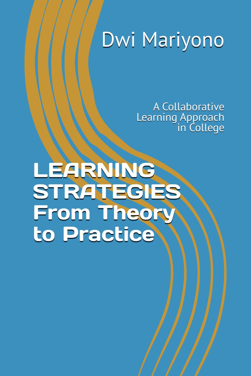 LEARNING STRATEGIES From Theory to Practice: A Collaborative Learning Approach in College