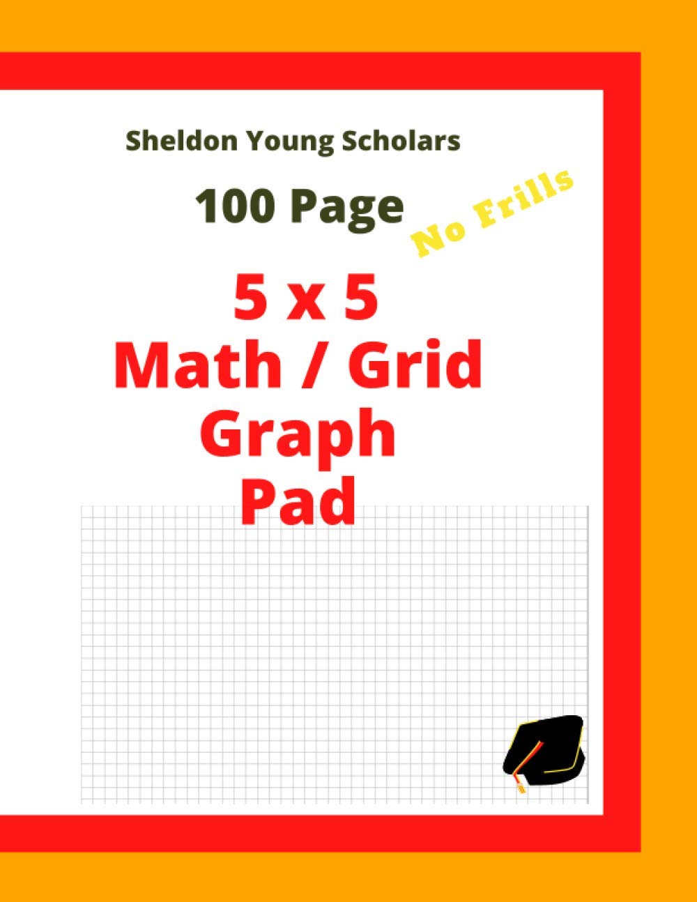 100 PAGE NO FRILLS 5x5 MATH / GRID GRAPH PAD: Online learning companion to practice numeracy math skills. Useful notebook for students, designers, engineers and architects (Sheldon Young Scholars)