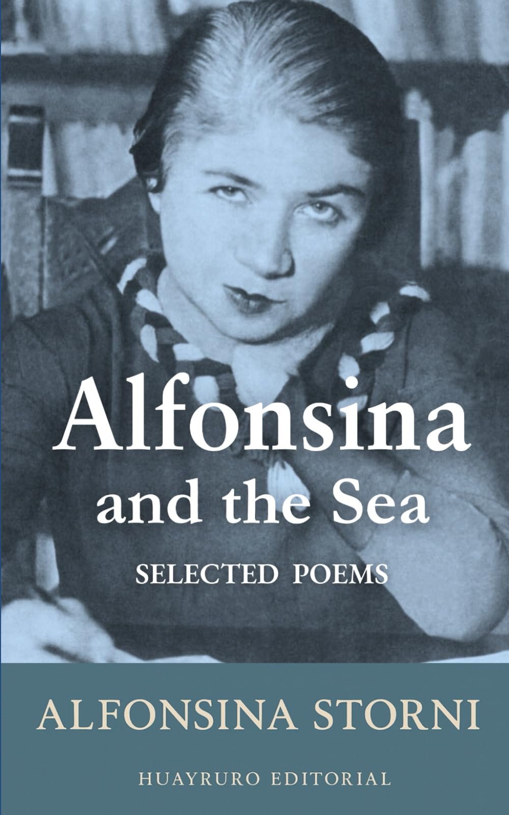 Alfonsina and the Sea: Selected Poems of Alfonsina Storni and Poems of Love (Bilingual Edition)