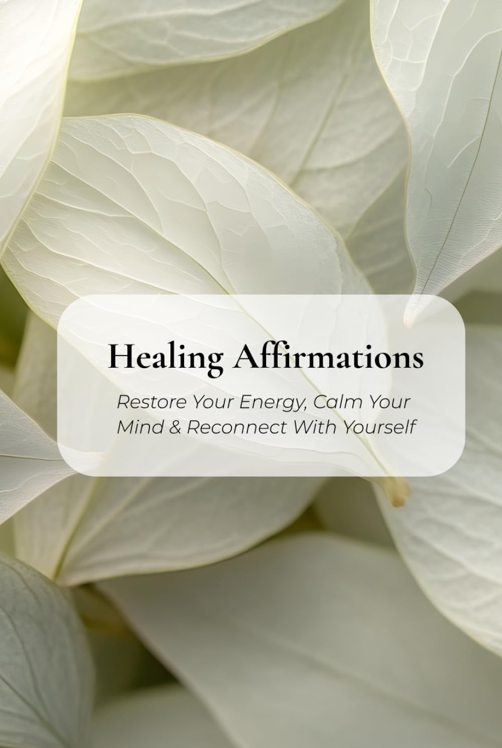 Healing Affirmations: Restore Your Energy, Calm Your Mind & Reconnect With Yourself