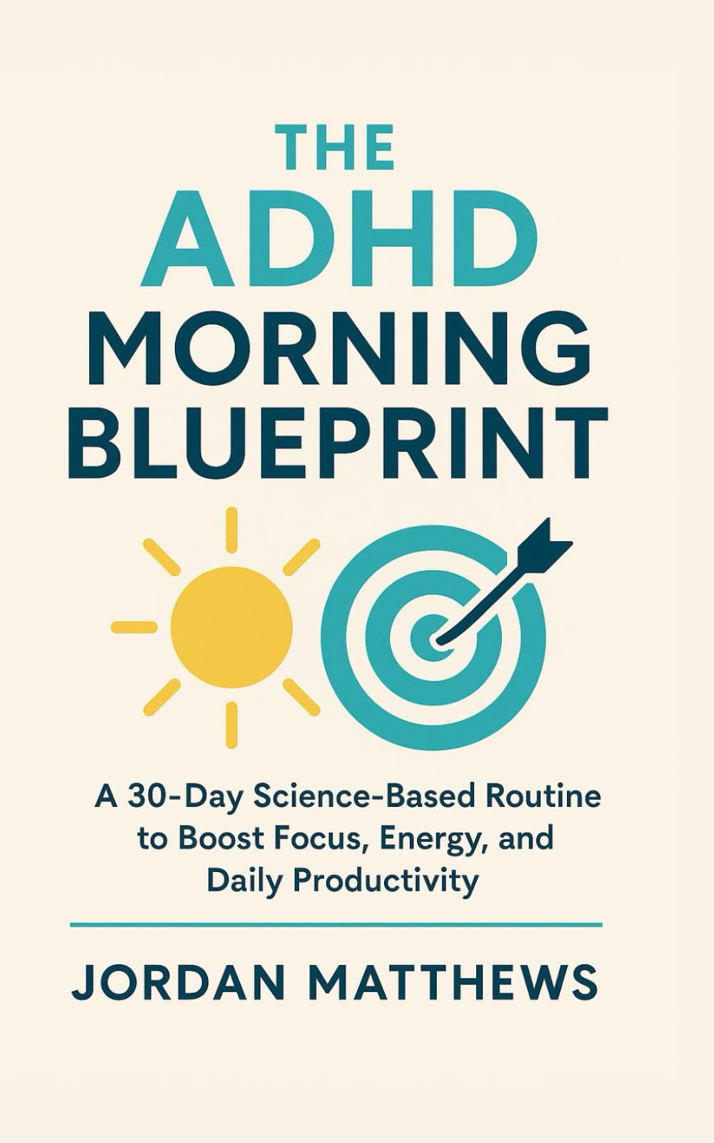 The ADHD Morning Blueprint: A 30-Day Science-Based Routine to Boost Focus, Energy, and Daily Productivity