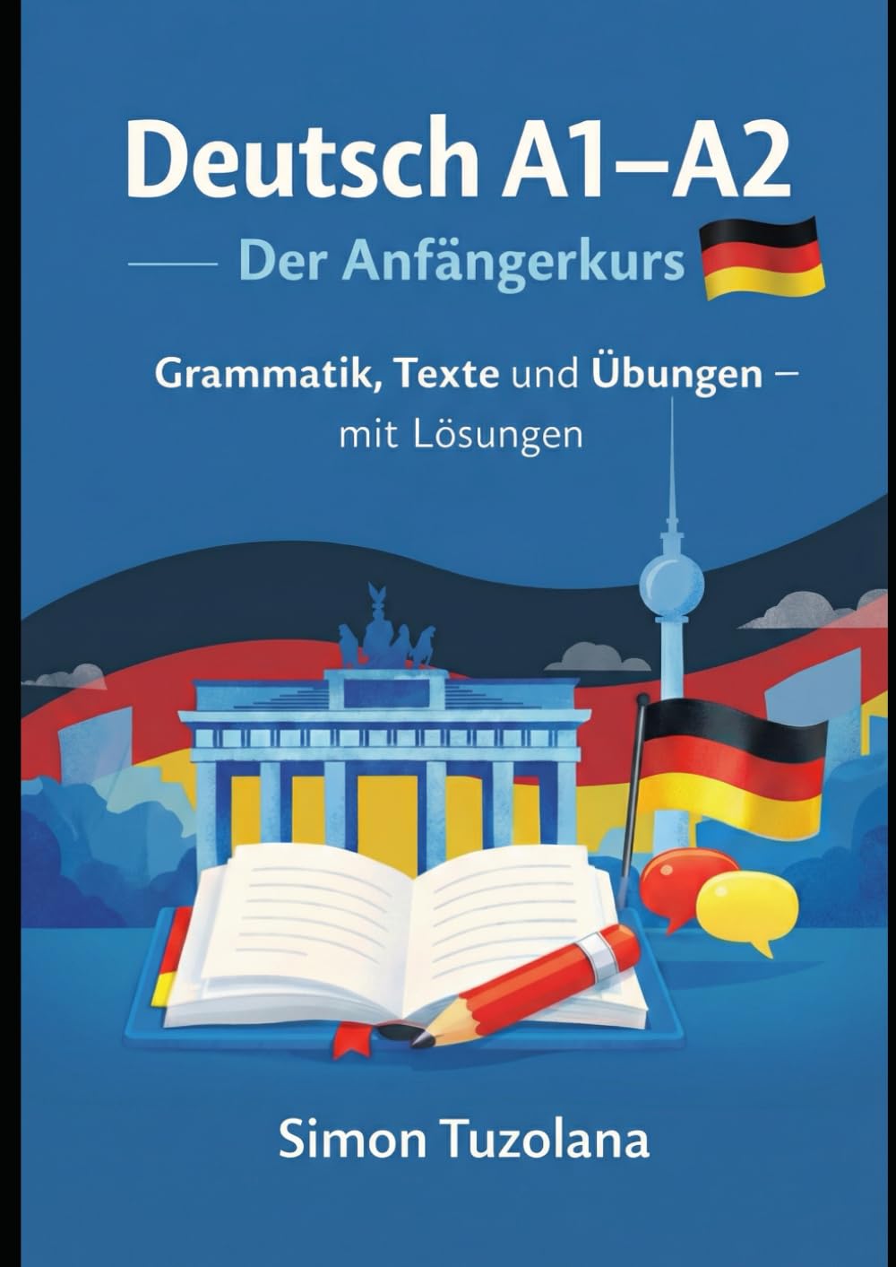 Deutsch A1-A2: Der Anfängerkurs: Grammatik, Texte und Übungen – mit Lösungen