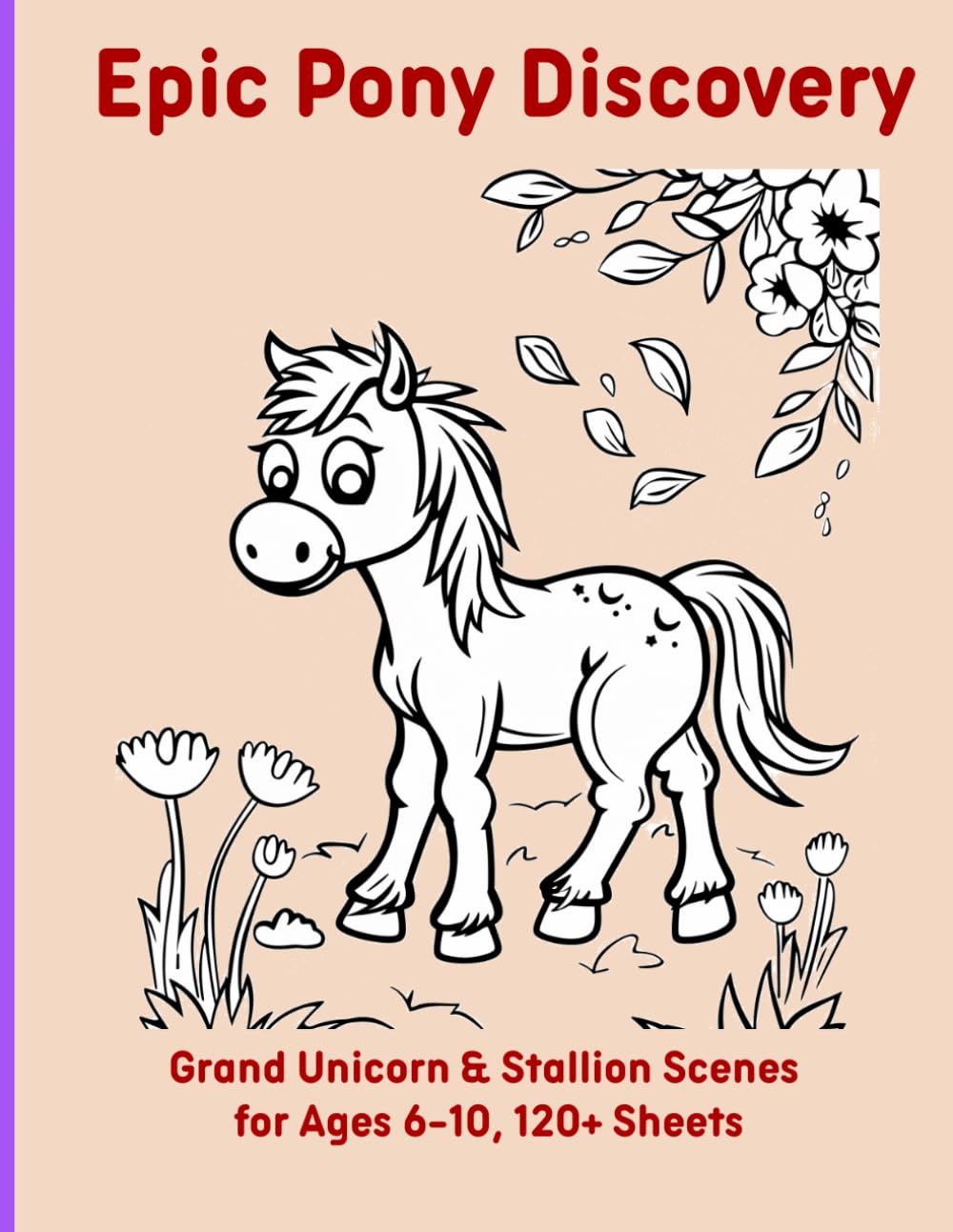 Epic Pony Discovery: Grand Unicorn & Stallion Scenes for Ages 6-10, 120+ Sheets