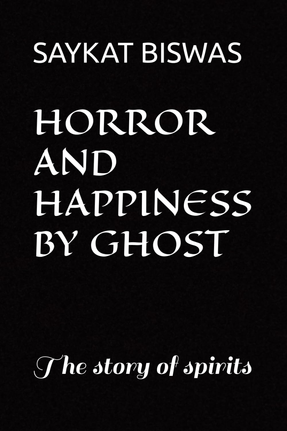 HORROR AND HAPPINESS BY GHOST: The story of spirits