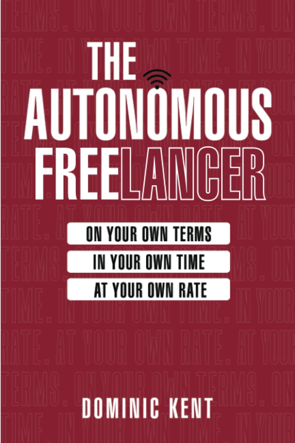 The Autonomous Freelancer: On your own terms. In your own time. At your own rate.