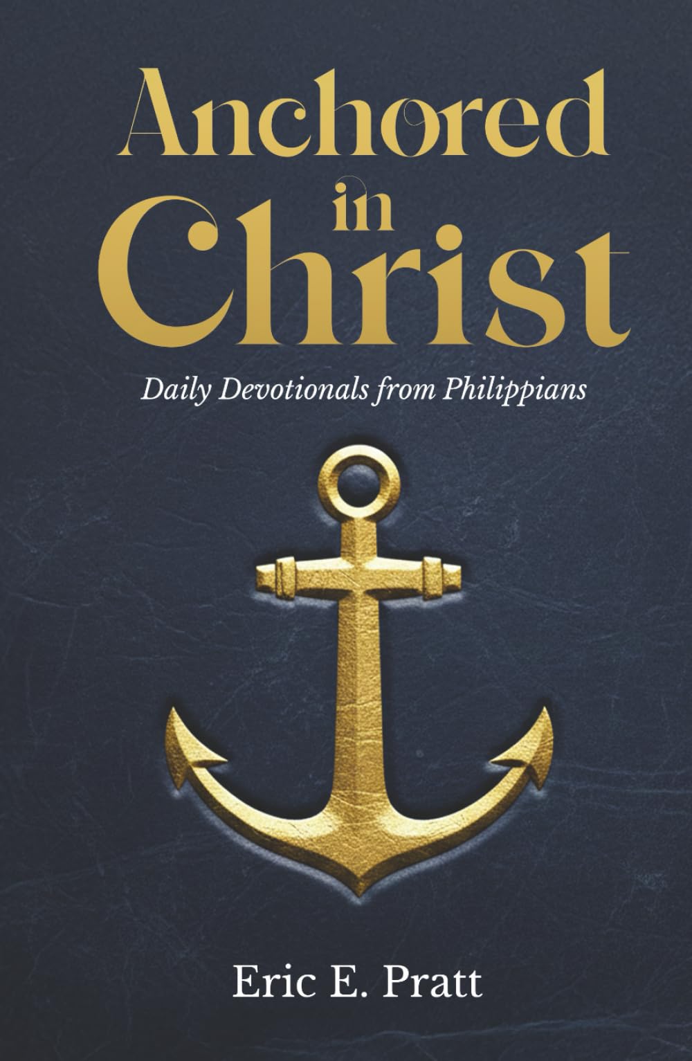 Anchored in Christ: Daily Devotionals from Philippians